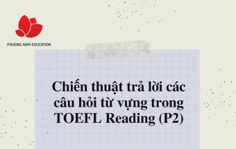 Chiến thuật trả lời các câu hỏi từ vựng trong AP Reading (P2)